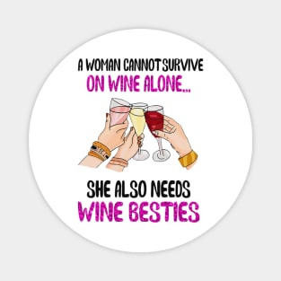 A woman cannot survive on wine alone...she also needs wine besties funny gift Magnet